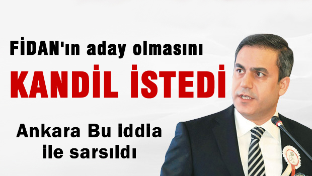 Hakan Fidan'ın aday olmasını Kandil istedi