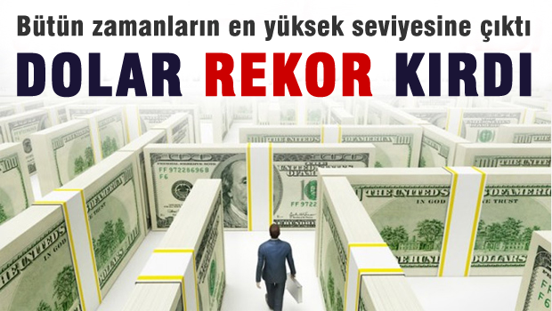 Dolar yeni rekorunu kırdı!