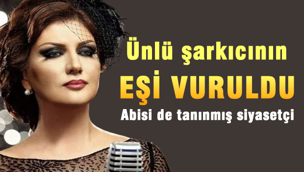 Ünlü şarkıcının eşini vurdular