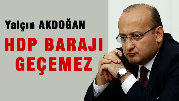Akdoğan, HDP Barajı geçemez