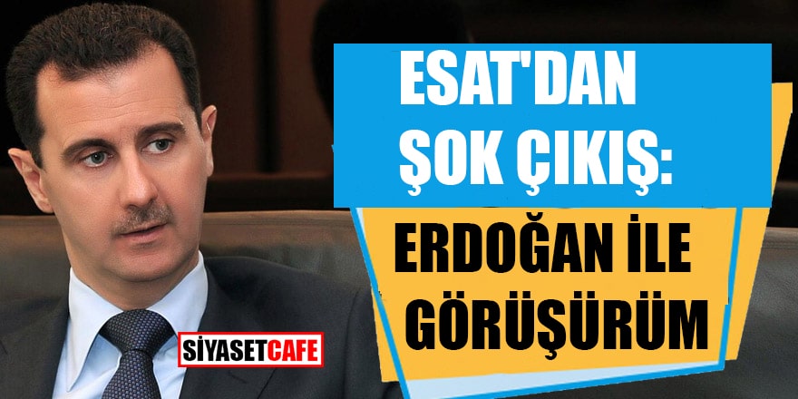 Esat'dan şok çıkış: Erdoğan ile görüşürüm