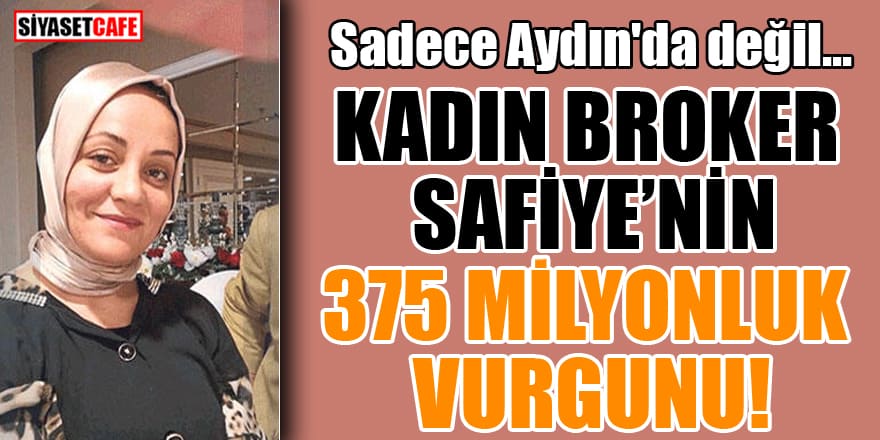 Kadın broker Safiye'nin 375 milyonluk vurgunu Sadece Aydın'da değil