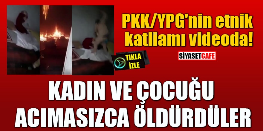 PKK/YPG'nin etnik katliamı videoda! Kadın ve çocuğu acımasızca öldürdüler