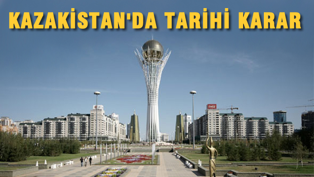 Kazakistan'dan tarihi karar