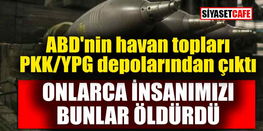 ABD'nin havan topları PKK/YPG depolarından çıktı; Onlarca insanımızı bunlar öldürdü