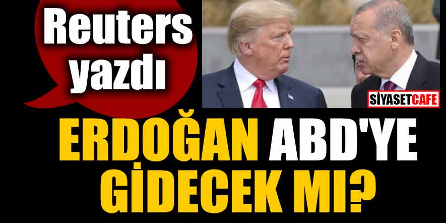 Reuters yazdı; Erdoğan ABD'ye gidecek mi?