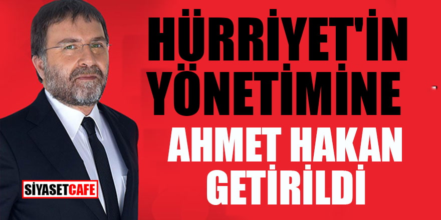 Hürriyet'in yönetimine Ahmet Hakan getirildi