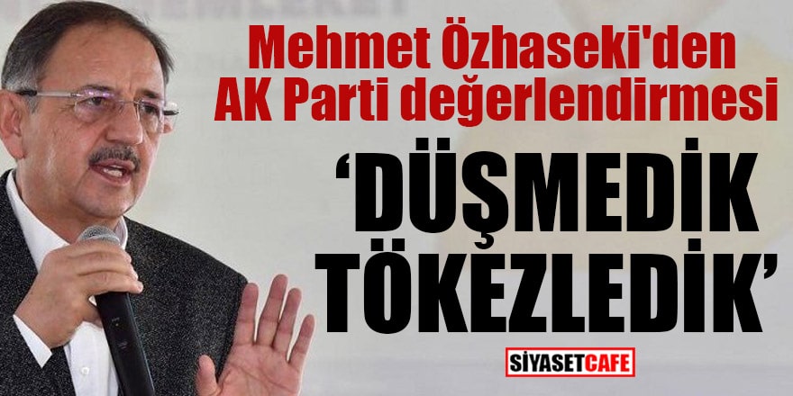 Mehmet Özhaseki'den AK Parti değerlendirmesi "Düşmedik tökezledik"