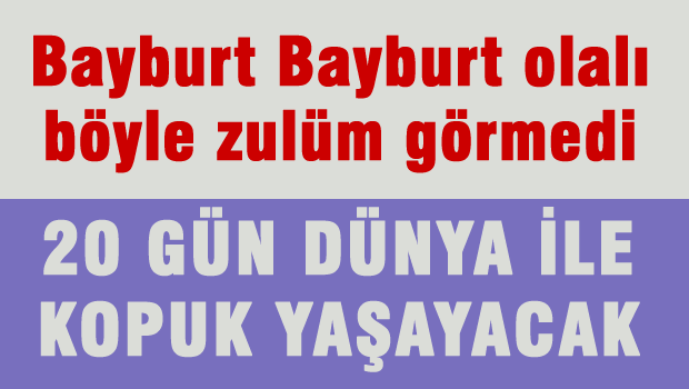 Bayburt'ta Zulüm gibi uygulama!
