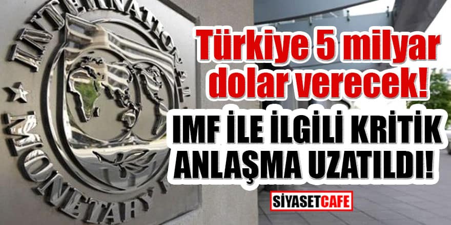 Türkiye 5 milyar dolar verecek! IMF ile ilgili kritik anlaşma uzatıldı