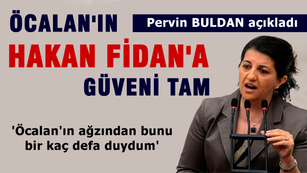 Pervin Buldan 'Öcalan, Hakan Fidan'a güvendiğini birkaç kez söyledi