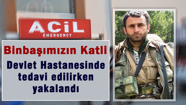 Binbaşıyı şehit eden üst düzey PKK'lı Devlet Hastanesinde yakalandı