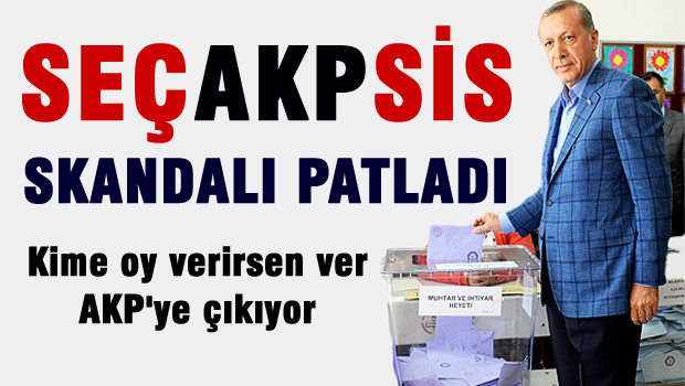 AKP'YE seçimleri SEÇSİS mi kazandırıyor?