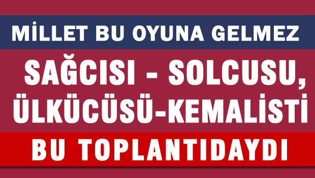 Merkez sağ ve solda sürpriz toplantı!