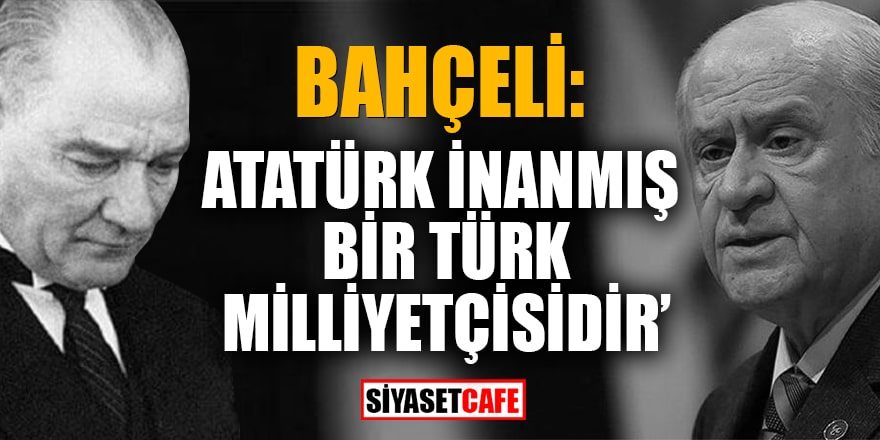 Bahçeli’den 10 Kasım mesajı: Atatürk, Türk Milliyetçisidir