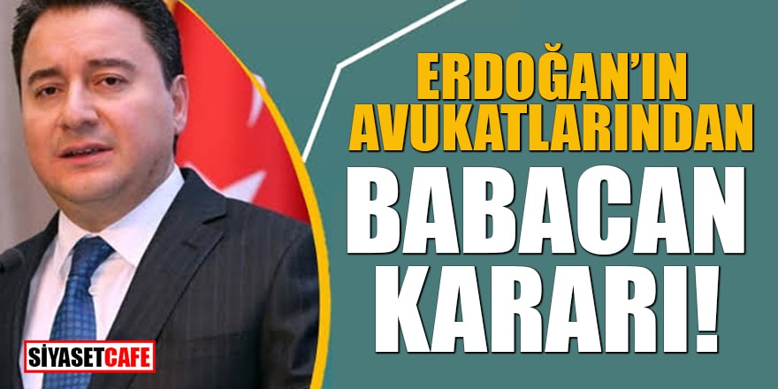 Erdoğan'ın avukatlarından Babacan kararı