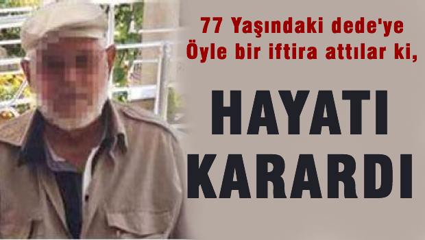 Öyle bir iftira attılar ki, Hayatı karardı