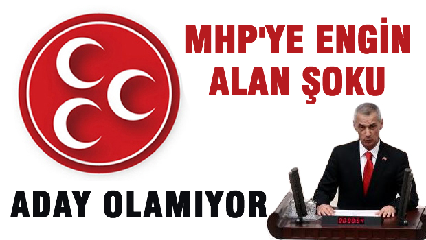 MHP'de Engin Alan şoku