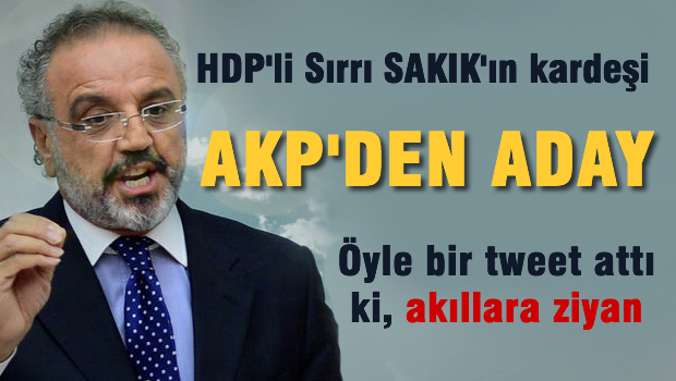 HDP'li Sırrı Sakık'ın kardeşi AK Parti'den aday adayı
