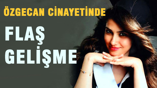 Özgecan olayında flaş gelişme