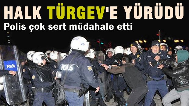 Halk TÜRGEV'e yürüdü, Polis çok sert müdahale etti