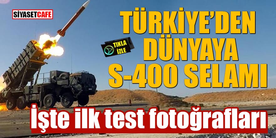 Türkiye'den dünyaya S-400 selamı! İşte ilk test fotoğrafları