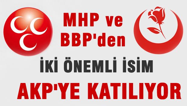 MHP ve BBP'den İki Önemli İsim Ak Parti'ye Geçiyor