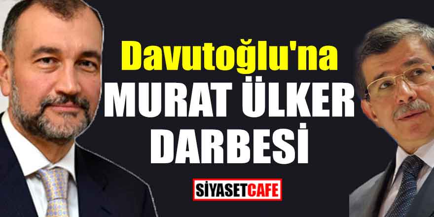 Davutoğlu'na Murat Ülker darbesi!
