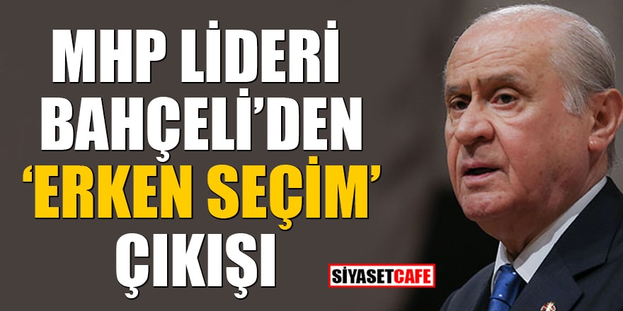 MHP Lideri Bahçeli'den flaş "erken seçim" çıkışı "Herkes hesabını ona göre yapsın"