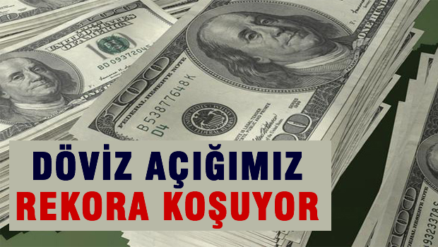 Dovizdeki açığımız ürküten boyutlara ulaştı