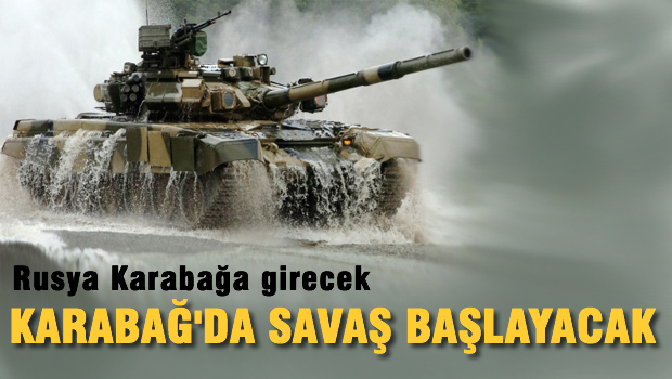 'Karabağ'da savaş başlayacak, Rus birlikleri bölgeye girecek'