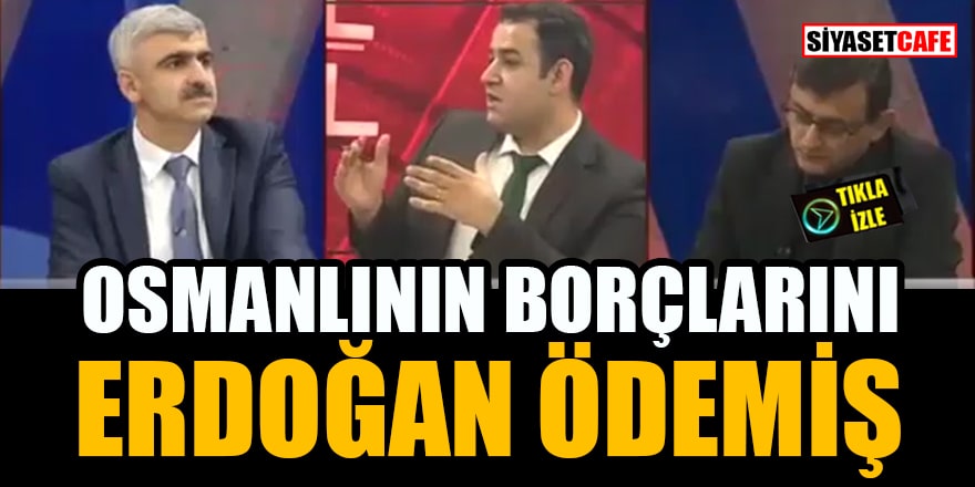 'Osmanlının borçlarını Erdoğan 2013'de ödemiş'