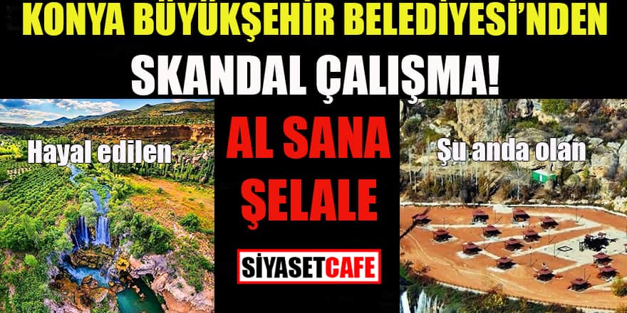 Konya Büyükşehir Belediyesi’nden skandal çalışma: Al sana Şelale!