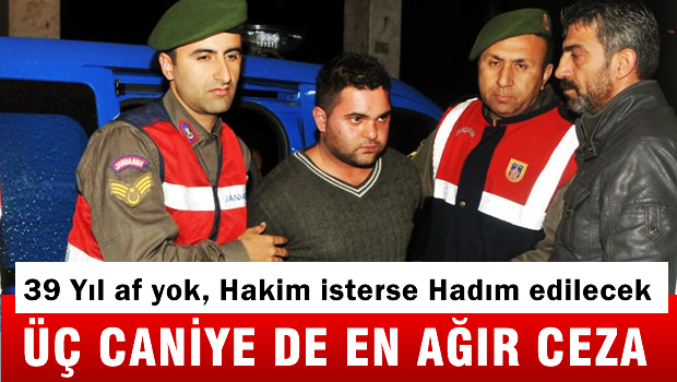 Savcıdan üçüne de en ağır ceza talebi