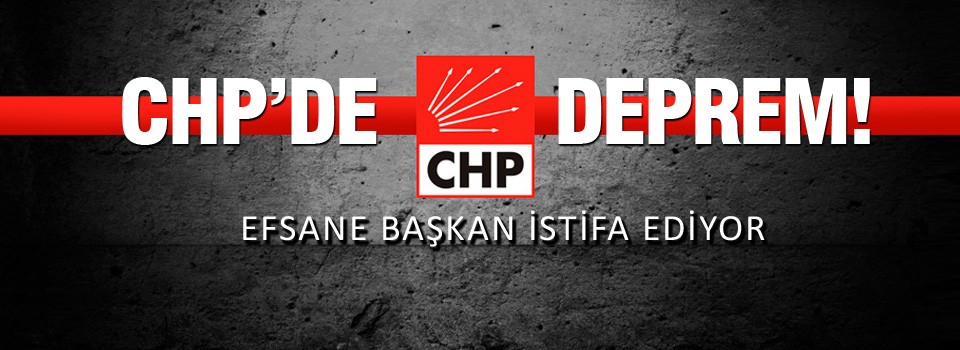 CHP'de istifa depremi!