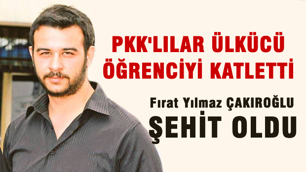 PKK'lılar Ülkücü öğrenciyi katletti