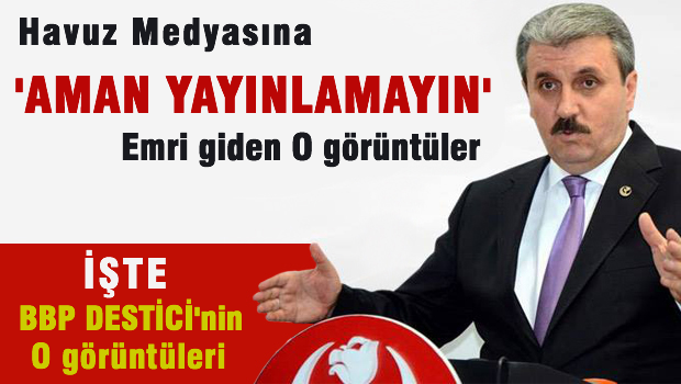 Yandaş Medya'nın 'aman piyasaya çıkmasın' dediği Mustafa DESTİCİ görüntüler