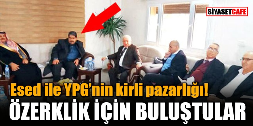 Esed ile YPG’nin kirli pazarlığı! Özerklik için buluştular