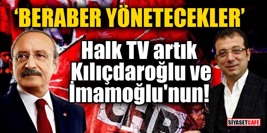 Halk TV artık Kılıçdaroğlu ve İmamoğlu'nun! Beraber yönetecekler