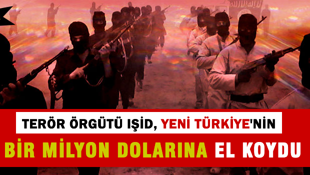 IŞİD Türkiye'nin bir milyon dolarına el koydu