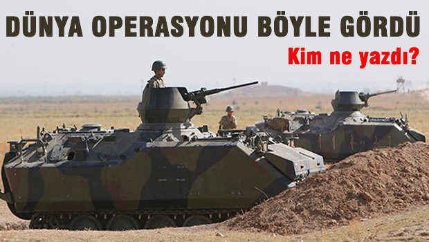 Dünya basını Şah Fırat Operasyonunu böyle gördü