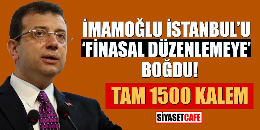 İmamoğlu İstanbul'u 'finansal düzenlemeye' boğdu! Tam 1500 kalem