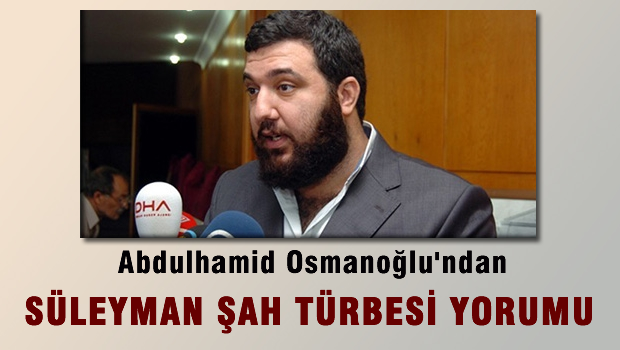 Sultan 2.Abdulhamid'in oğlu konuştu: Süleyman Şah'ın türbesi ..