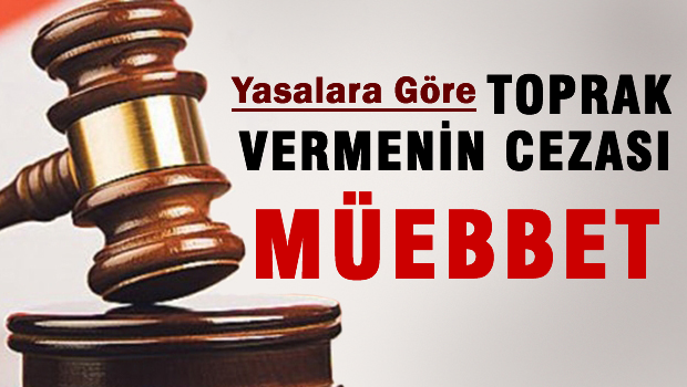 Bülent Serim: Yasalara göre toprak vermenin cezası: Müebbet