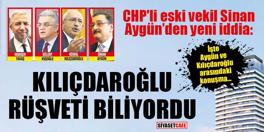 Sinan Aygün: Kemal Kılıçdaroğlu rüşveti biliyordu ama engellemedi