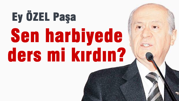 Bahçeli: Özel paşa, senin için vatan nedir!