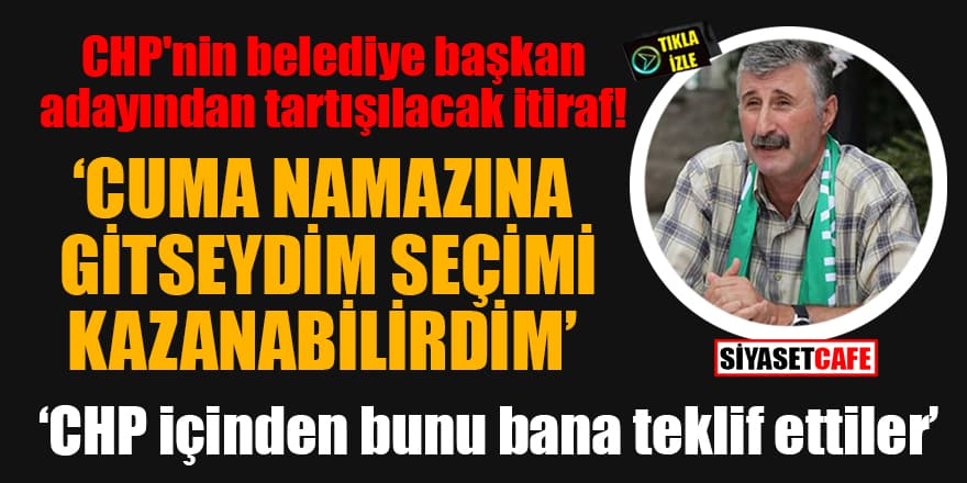 CHP'nin belediye başkan adayı Alper Taş'dan tartışılacak itiraf: 'Cuma namazına gitseydim seçimi kazanabilirdim'