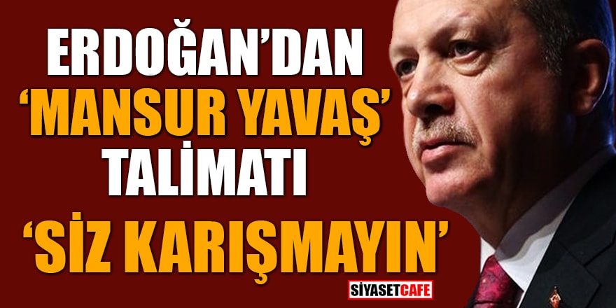 Erdoğan'dan 'Mansur Yavaş' talimatı! 'Siz karışmayın'
