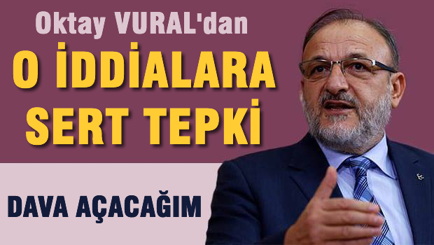 Oktay VURAL'dan O iddialara sert tepki