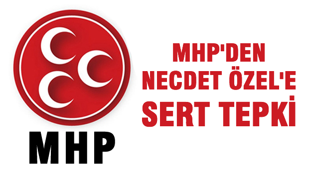 MHP'den Necdet Özel'e sert cevap!